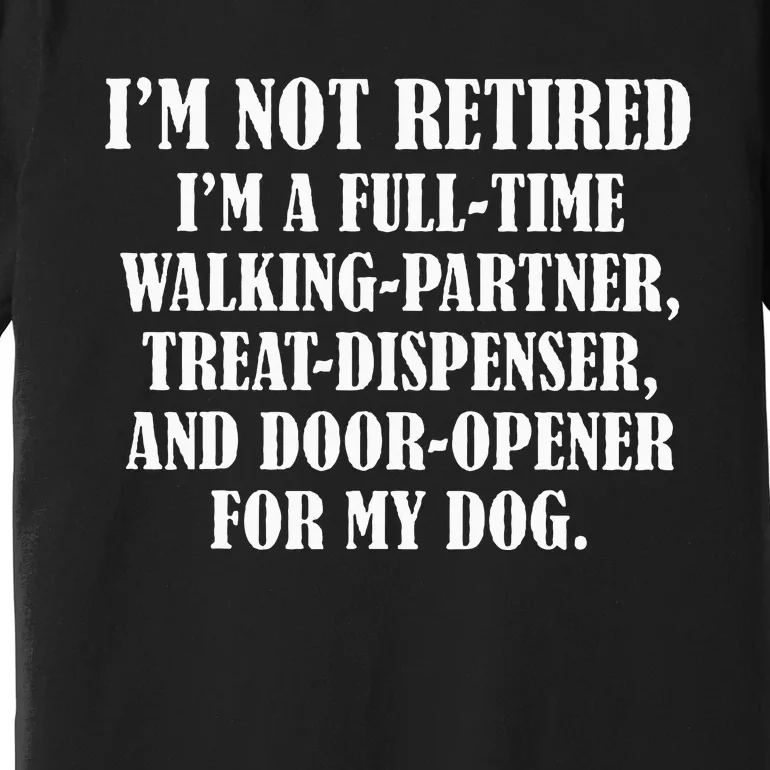 IM Not Retired IM A Full Time Walking Partner Treat Premium T-Shirt