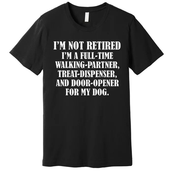 IM Not Retired IM A Full Time Walking Partner Treat Premium T-Shirt