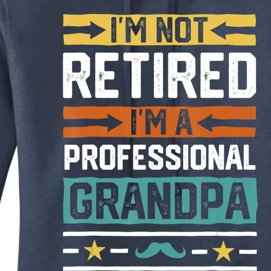 I'm Not Retired I'm A Professional Grandpa Fathers Day Gift Women's Pullover Hoodie