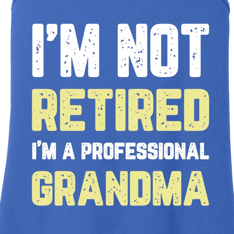 Im Not Retired Professional Grandma Retiret Cool Gift Ladies Essential Tank