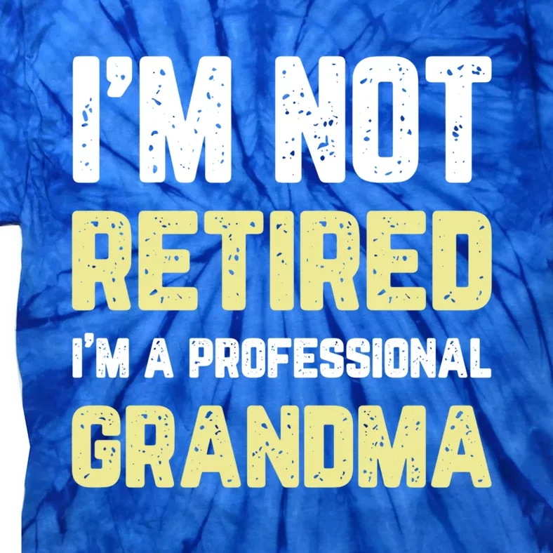 Im Not Retired Professional Grandma Retiret Cool Gift Tie-Dye T-Shirt