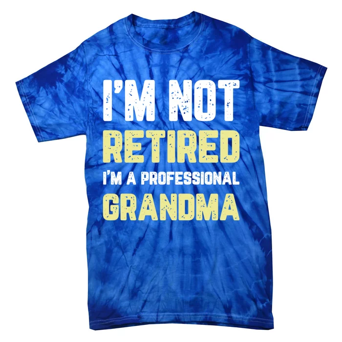 Im Not Retired Professional Grandma Retiret Cool Gift Tie-Dye T-Shirt