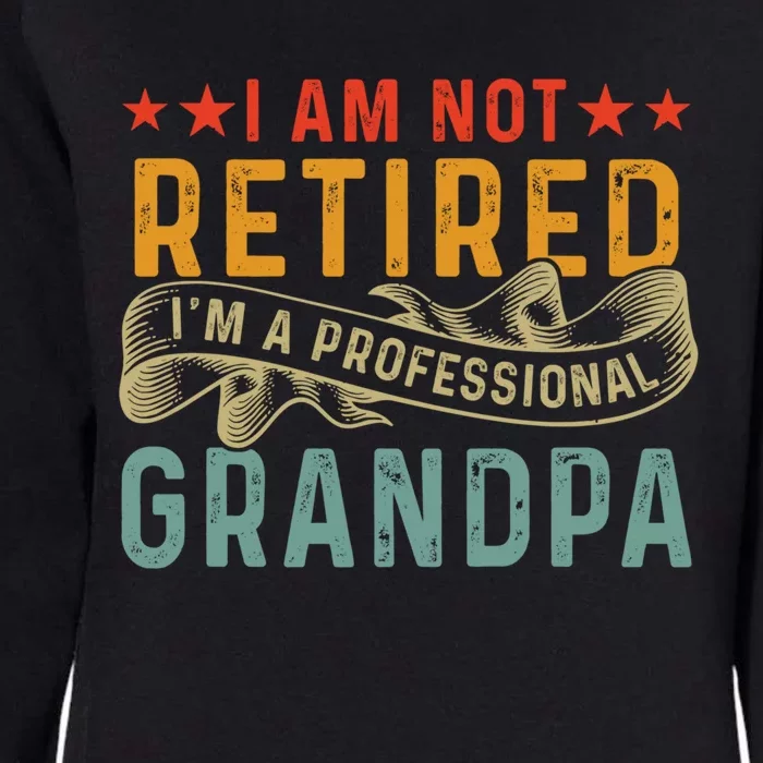 I'm Not Retired I'm A Professional Grandpa Father's Day Cute Gift Womens California Wash Sweatshirt