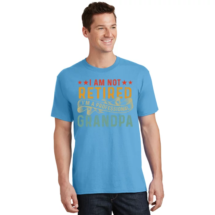 I'm Not Retired I'm A Professional Grandpa Father's Day Cute Gift T-Shirt