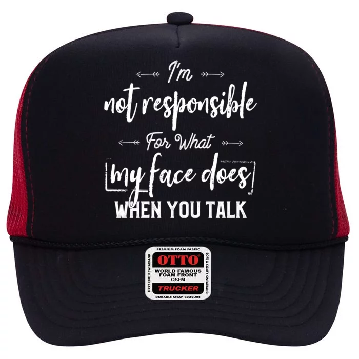 I'm Not Responsible For What My Face Does When You Talk Gift High Crown Mesh Trucker Hat