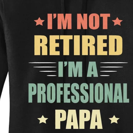 IM Not Retired IM A Professional Papa Women's Pullover Hoodie