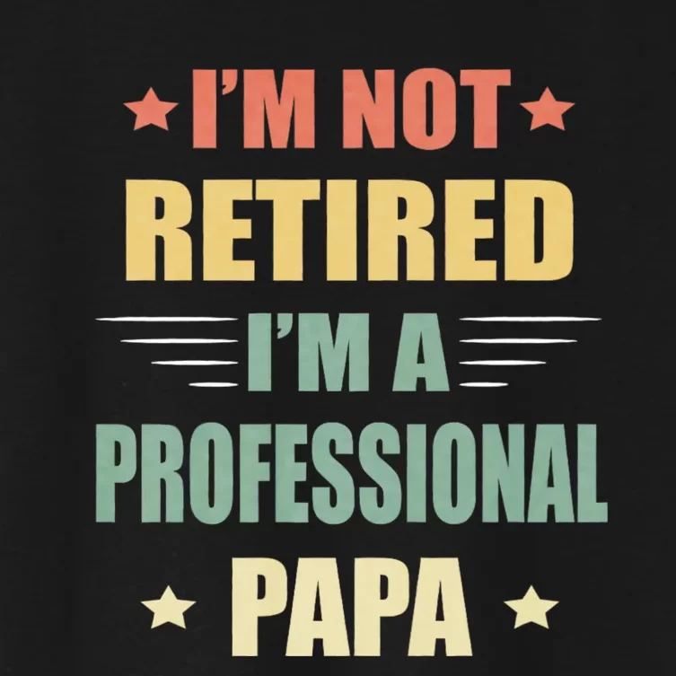 IM Not Retired IM A Professional Papa Women's Crop Top Tee