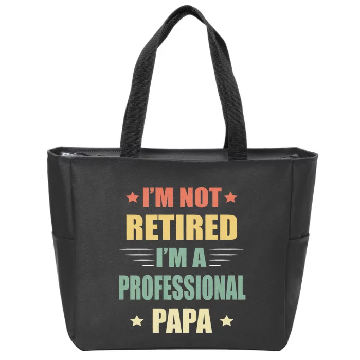 IM Not Retired IM A Professional Papa Zip Tote Bag