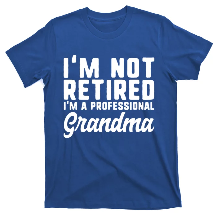 Im Not Retired Professional Grandma Retiret Funny Funny Gift T-Shirt