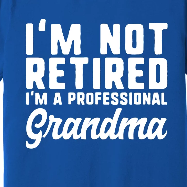 Im Not Retired Professional Grandma Retiret Funny Funny Gift Premium T-Shirt