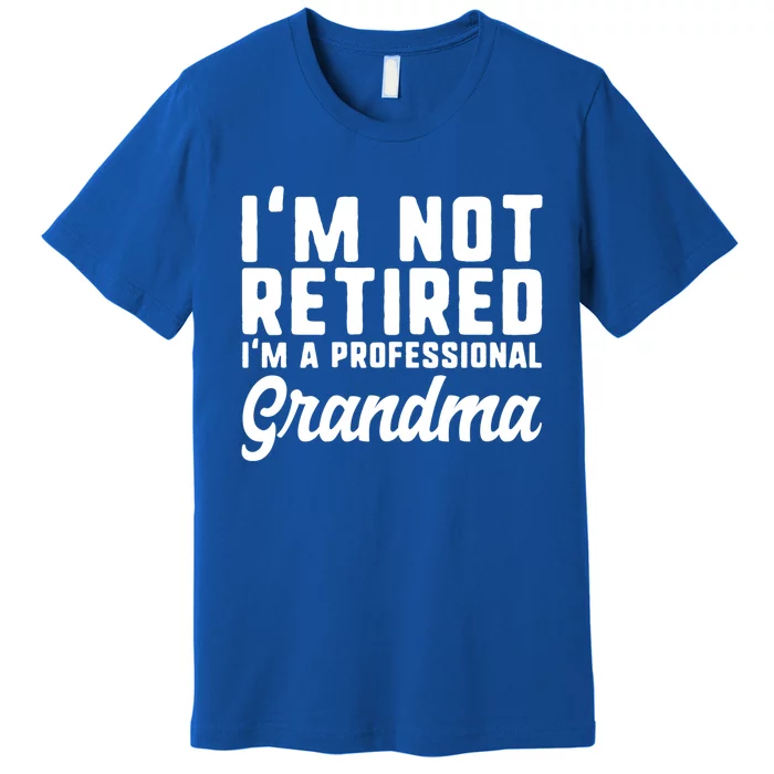 Im Not Retired Professional Grandma Retiret Funny Funny Gift Premium T-Shirt