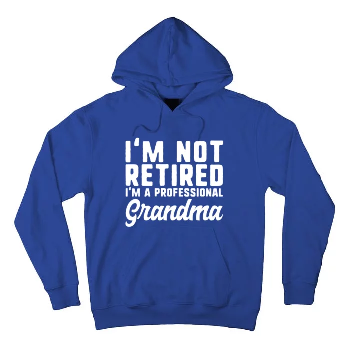 Im Not Retired Professional Grandma Retiret Funny Funny Gift Tall Hoodie