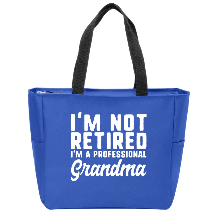 Im Not Retired Professional Grandma Retiret Funny Funny Gift Zip Tote Bag