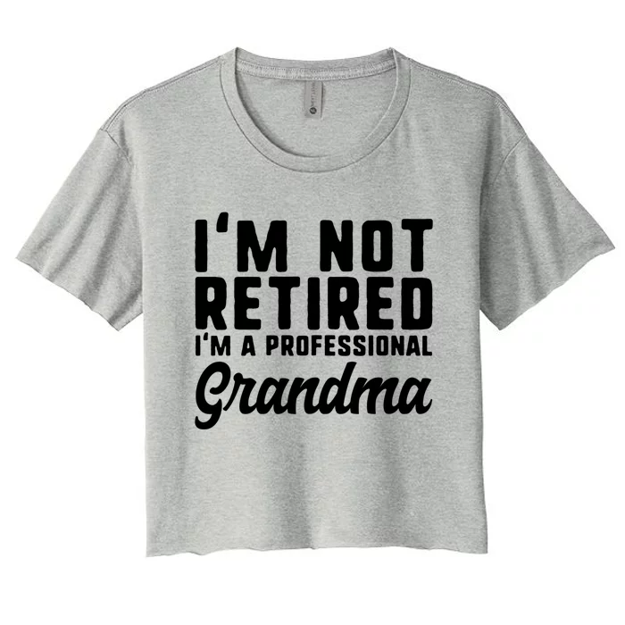 Im Not Retired Professional Grandma Retiret Funny Funny Gift Women's Crop Top Tee