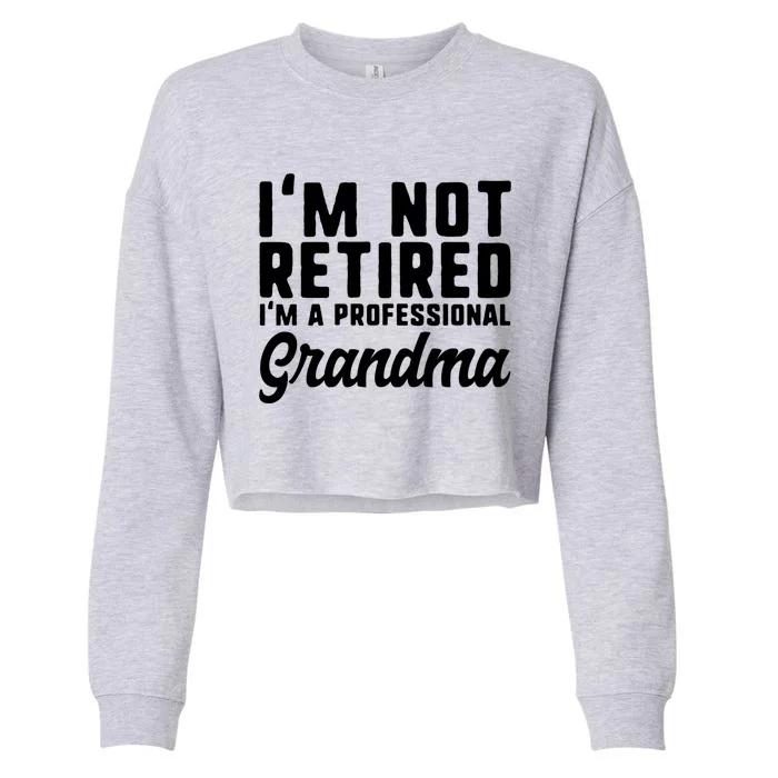 Im Not Retired Professional Grandma Retiret Funny Funny Gift Cropped Pullover Crew