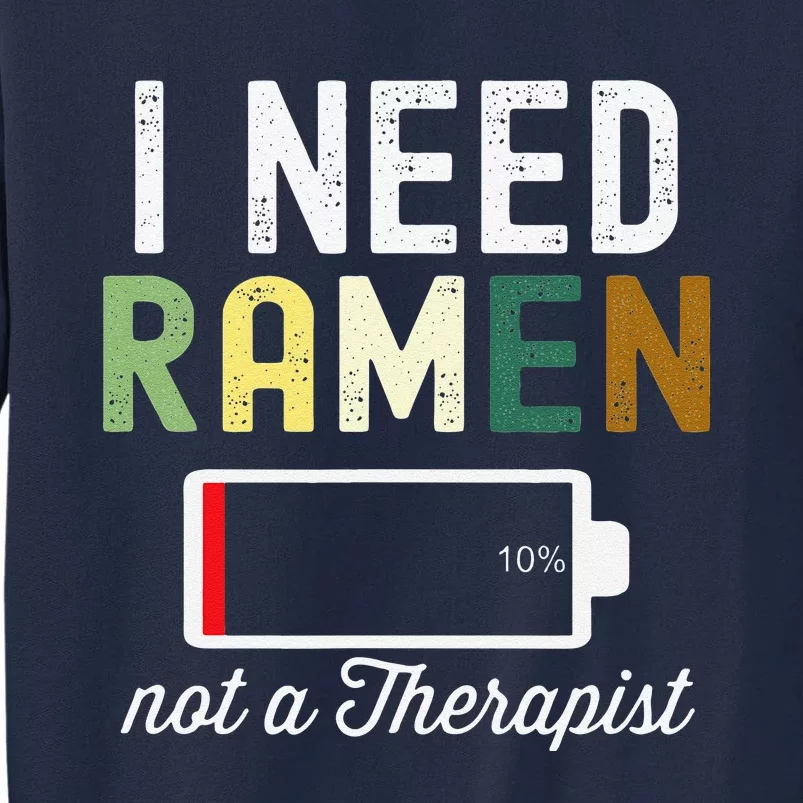 I Need Ra Not A Therapist Funny Ra Noodles Lover Tall Sweatshirt