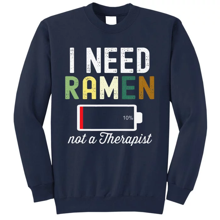 I Need Ra Not A Therapist Funny Ra Noodles Lover Tall Sweatshirt