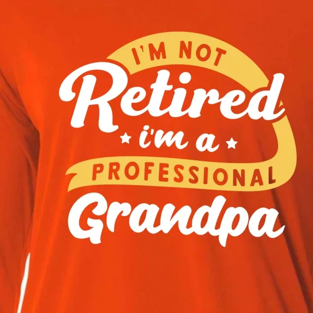 I'm Not Retired I'm A Professional Grandpa Funny Grandfather Great Gift Cooling Performance Long Sleeve Crew