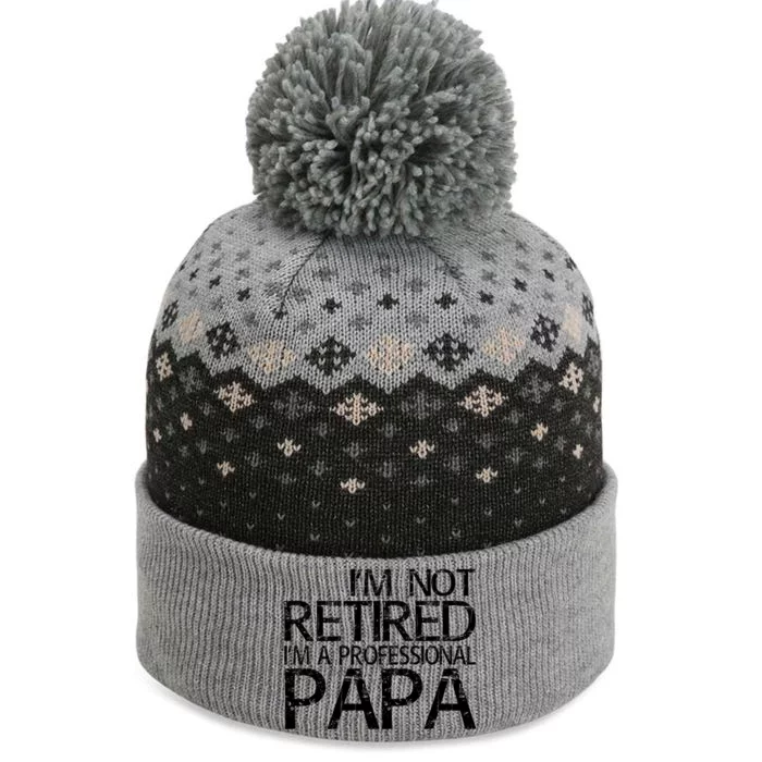 Im Not Retired Im A Professional Papa FatherS Day The Baniff Cuffed Pom Beanie