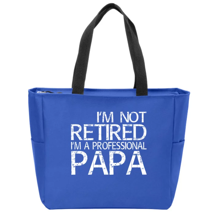 Im Not Retired Im A Professional Papa FatherS Day Zip Tote Bag