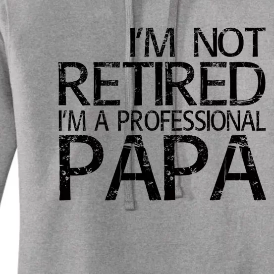 Im Not Retired Im A Professional Papa FatherS Day Women's Pullover Hoodie