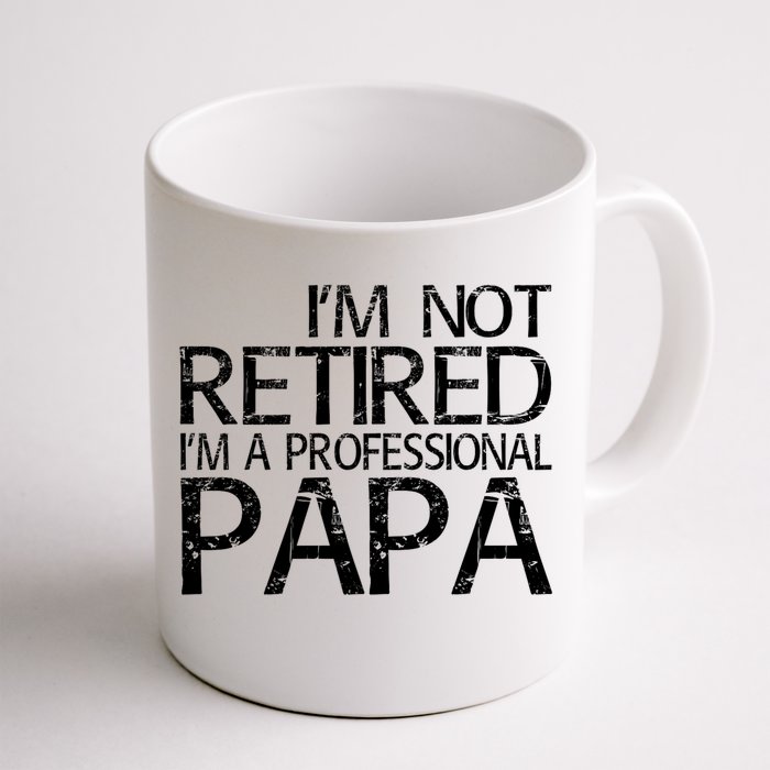 Im Not Retired Im A Professional Papa FatherS Day Front & Back Coffee Mug