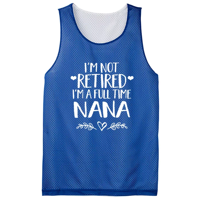 Im Not Retired Im A Full Time Nana Grandma Gift Mesh Reversible Basketball Jersey Tank