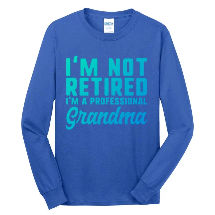 Im Not Retired Professional Grandma Retiret Funny Funny Gift Tall Long Sleeve T-Shirt