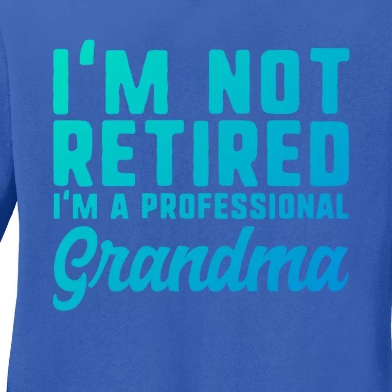 Im Not Retired Professional Grandma Retiret Funny Funny Gift Ladies Long Sleeve Shirt