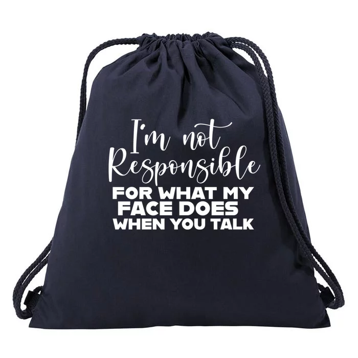 I'm Not Responsible For What My Face Does When You Talk Gift Drawstring Bag