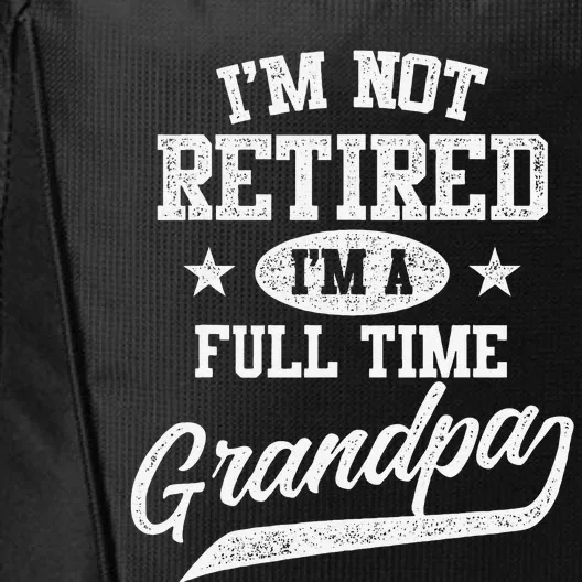 I'm Not Retired I'm A Full Time Grandpa Father's Day City Backpack