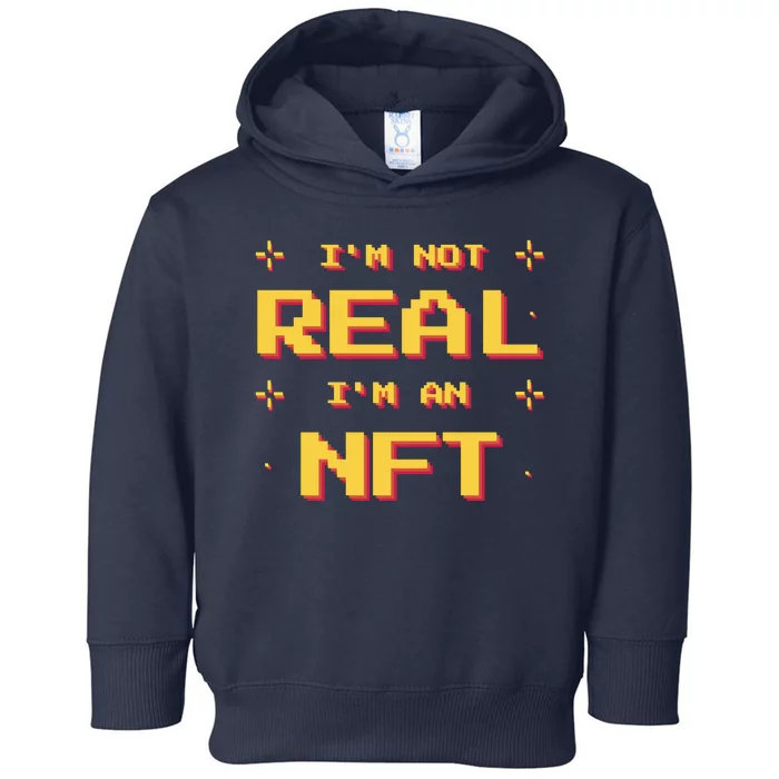 I'm Not Real I'm An NFT Toddler Hoodie