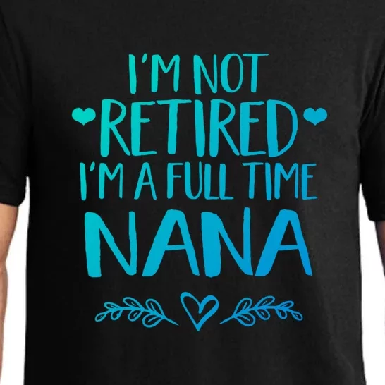 Im Not Retired Im A Full Time Nana Grandma Gift Pajama Set