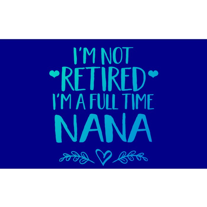 Im Not Retired Im A Full Time Nana Grandma Gift Bumper Sticker