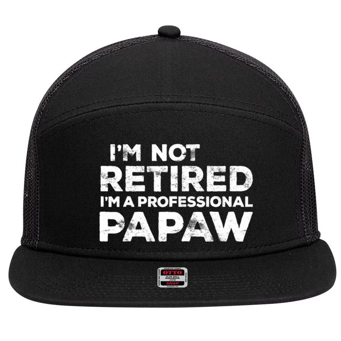 I'm Not Retired I'm A Professional Papaw Daddy 7 Panel Mesh Trucker Snapback Hat