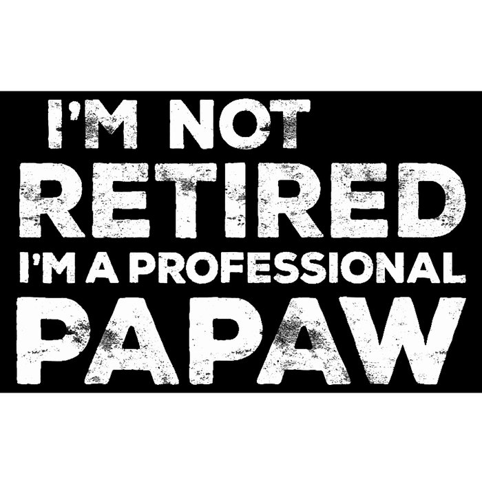 I'm Not Retired I'm A Professional Papaw Daddy Bumper Sticker