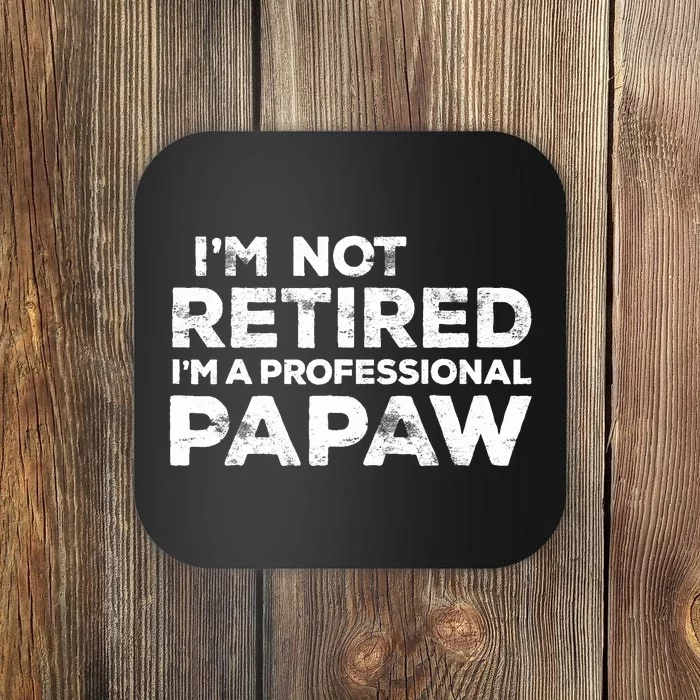 I'm Not Retired I'm A Professional Papaw Daddy Coaster