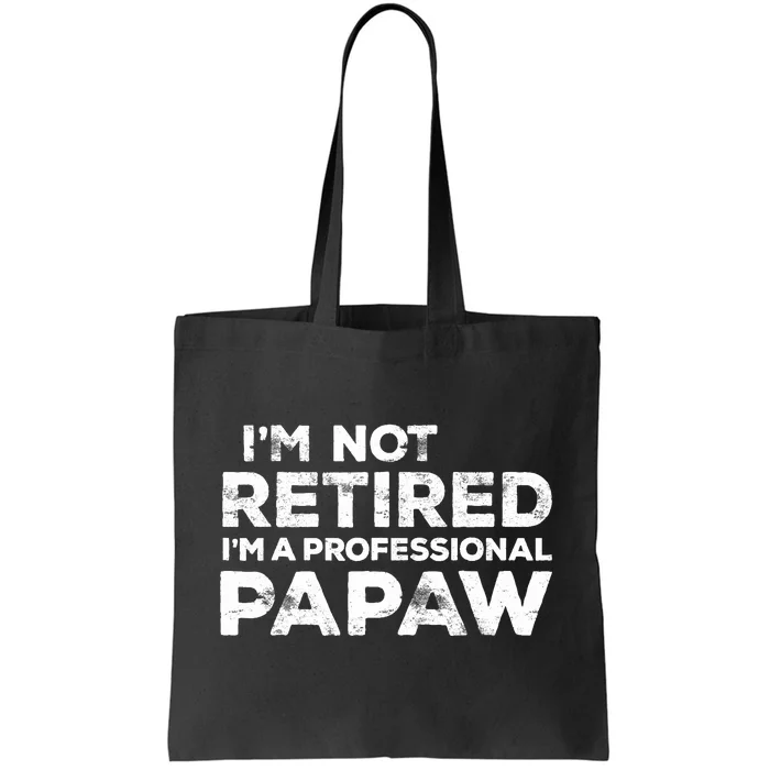 I'm Not Retired I'm A Professional Papaw Daddy Tote Bag