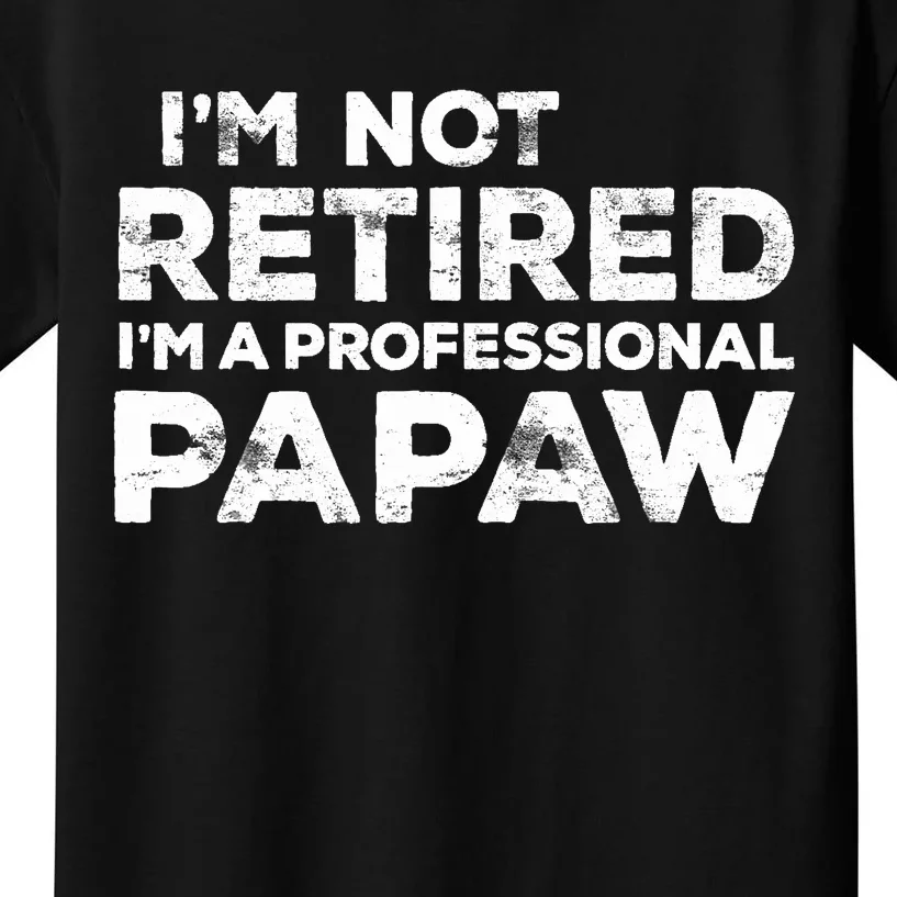 I'm Not Retired I'm A Professional Papaw Daddy Kids T-Shirt