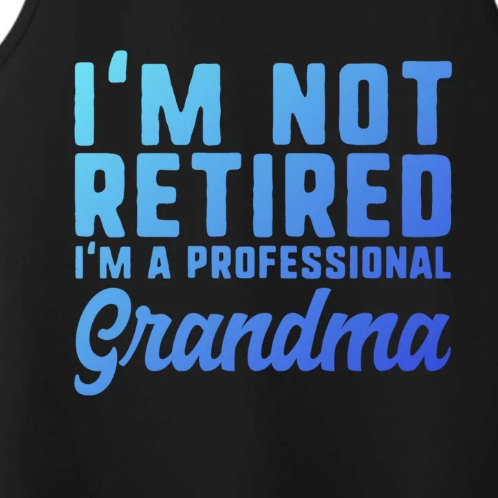 Im Not Retired Professional Grandma Retiret Funny Funny Gift Performance Tank