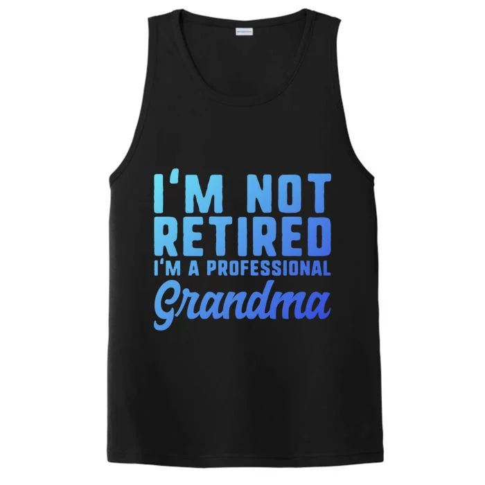 Im Not Retired Professional Grandma Retiret Funny Funny Gift Performance Tank