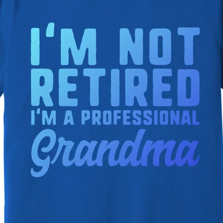 Im Not Retired Professional Grandma Retiret Funny Funny Gift Premium T-Shirt