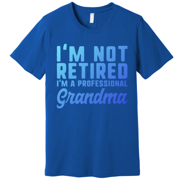 Im Not Retired Professional Grandma Retiret Funny Funny Gift Premium T-Shirt