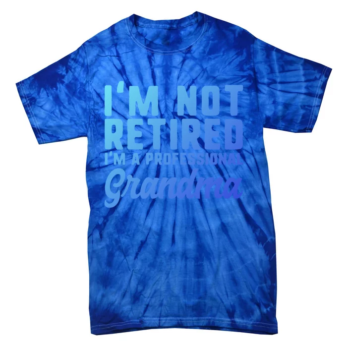 Im Not Retired Professional Grandma Retiret Funny Funny Gift Tie-Dye T-Shirt