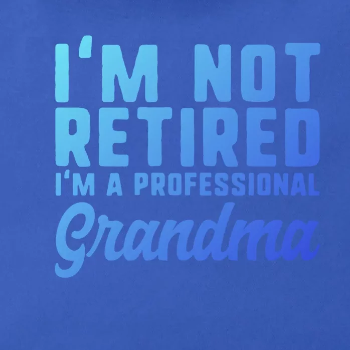 Im Not Retired Professional Grandma Retiret Funny Funny Gift Zip Tote Bag