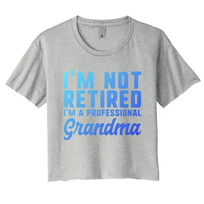 Im Not Retired Professional Grandma Retiret Funny Funny Gift Women's Crop Top Tee