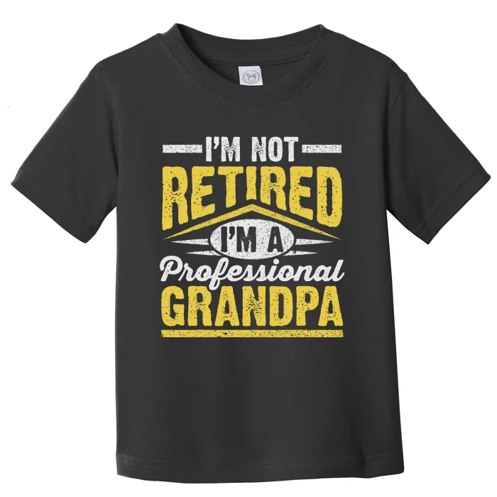 Im Not Retired Im A Professional Grandpa Grandparents Day Toddler T-Shirt