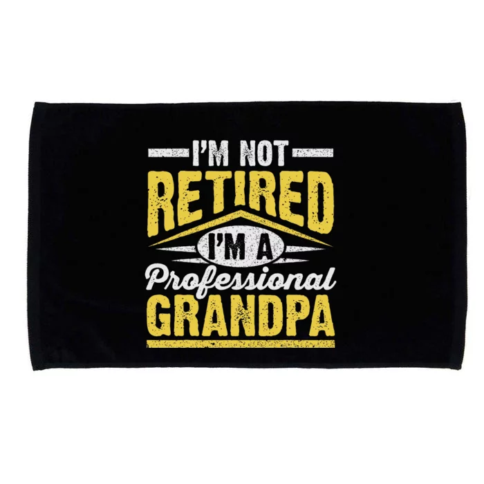 Im Not Retired Im A Professional Grandpa Grandparents Day Microfiber Hand Towel