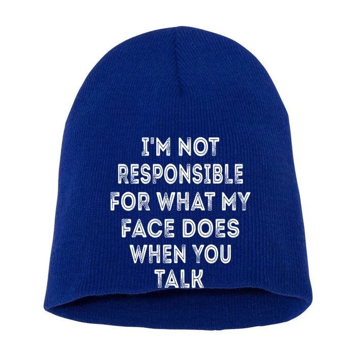 I'm Not Responsible For What My Face Does When You Talk Gift Short Acrylic Beanie