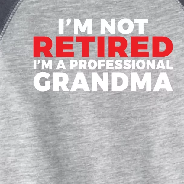 Im Not Retired Im A Professional Grandma Retired Grandma Gift Toddler Fine Jersey T-Shirt